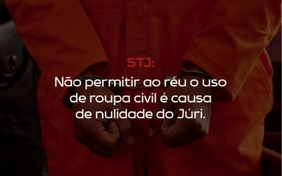 NÃO PERMITIR AO RÉU O USO DE ROUPA CIVIL, É CAUSA DE NULIDADE NO JÚRI